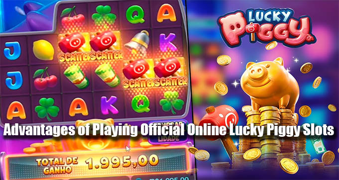 Advantages of Playing Official Online Lucky Piggy Slots